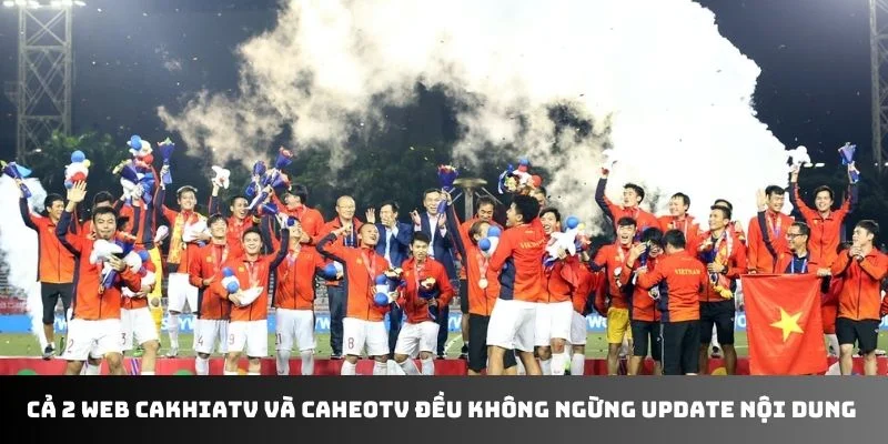 Cả 2 web cakhiatv và caheotv đều không ngừng update nội dung 