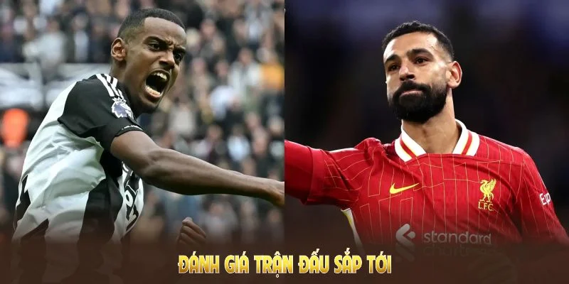 Đánh giá soi kèo Liverpool vs Newcastle United sắp trạm trán
