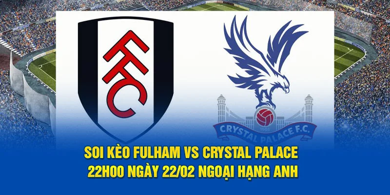 soi kèo fulham vs crystal palace tại caheo tv