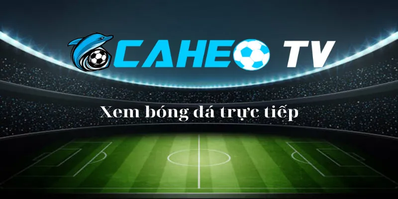 Điểm cộng lớn của trang web trực tiếp bóng đá caheotv