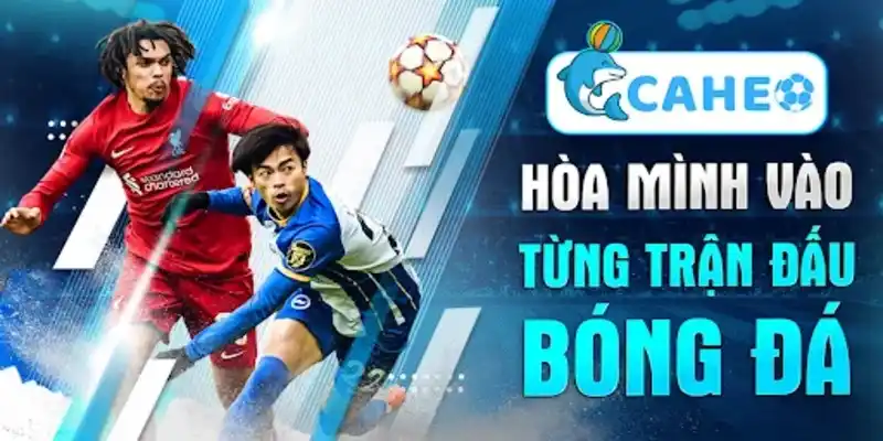 Ưu điểm khi xem bóng tại website bóng đá trực tuyến Caheo