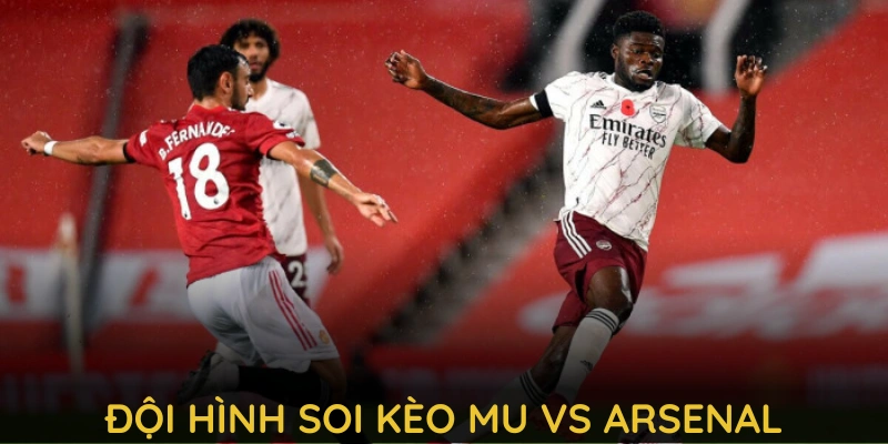 Nhận định về đội hình soi kèo mu vs arsenal