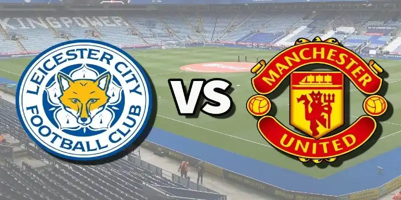 soi kèo Leicester City vs MU tại caheotv
